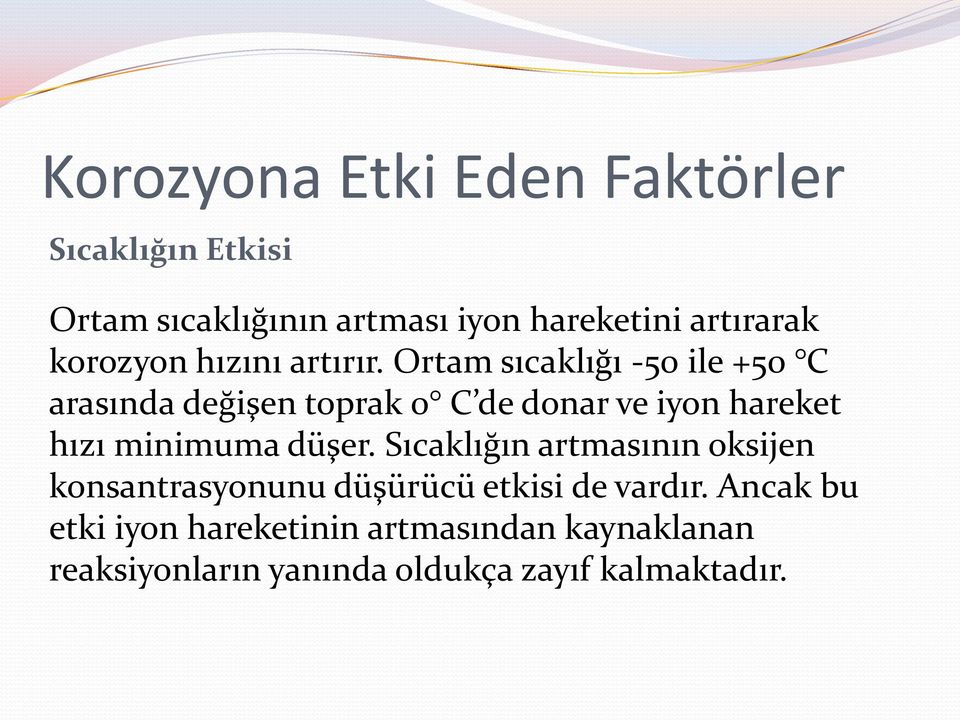 Ortam sıcaklığı -50 ile +50 C arasında değişen toprak 0 C de donar ve iyon hareket hızı minimuma