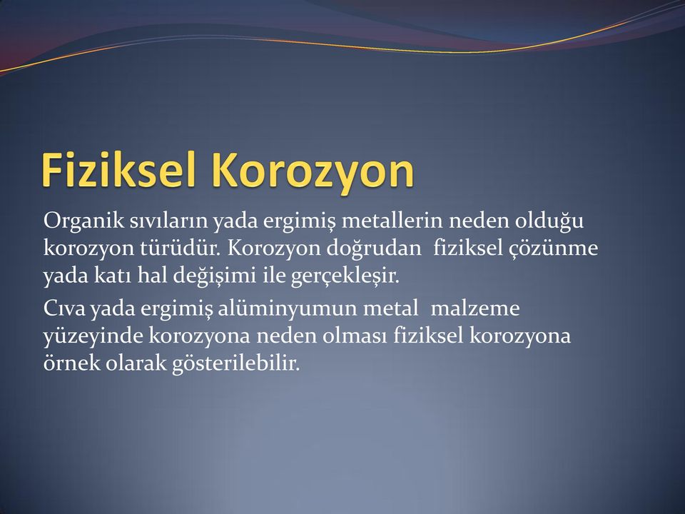 Korozyon doğrudan fiziksel çözünme yada katı hal değişimi ile