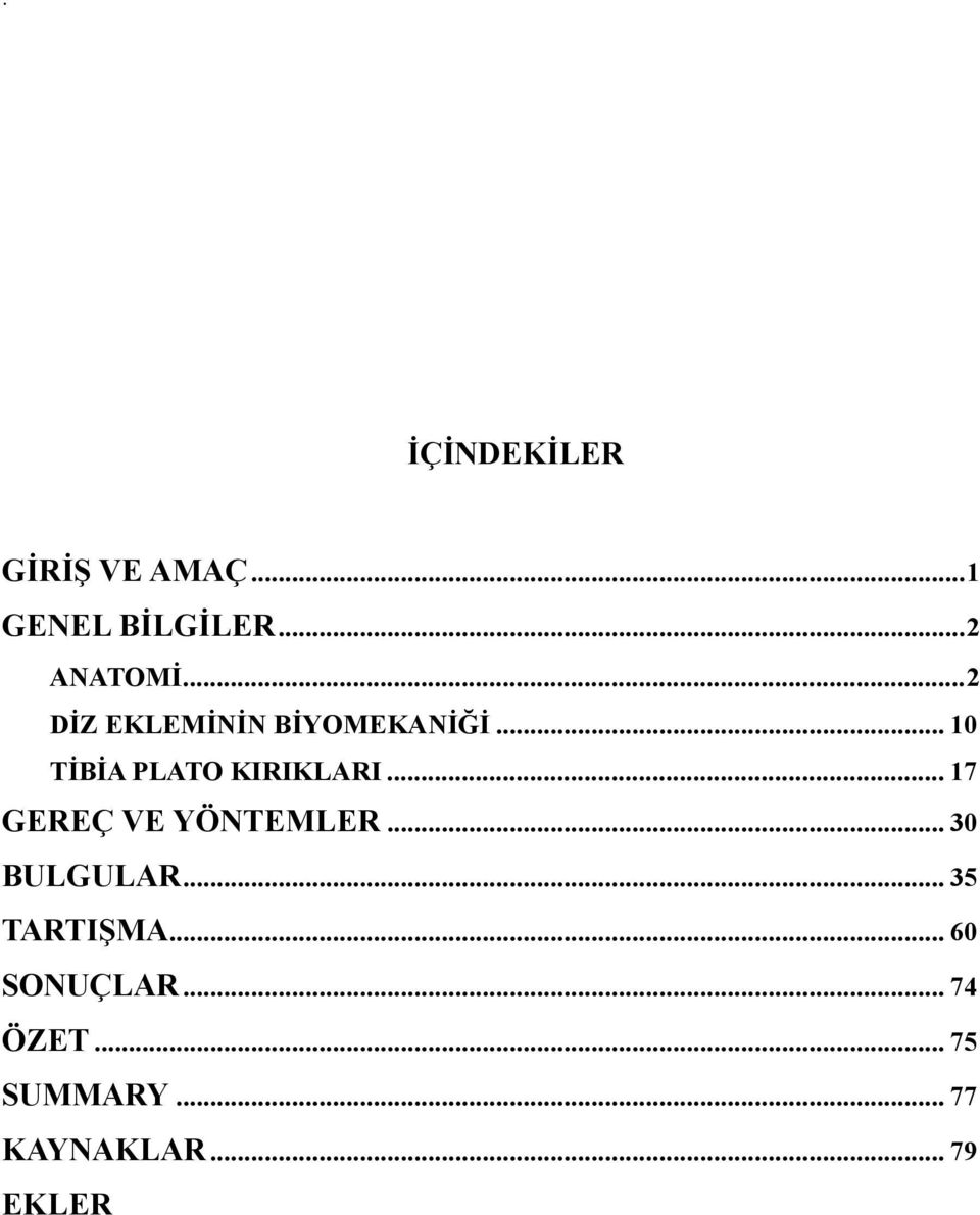 .. 17 GEREÇ VE YÖNTEMLER... 30 BULGULAR... 35 TARTIŞMA.