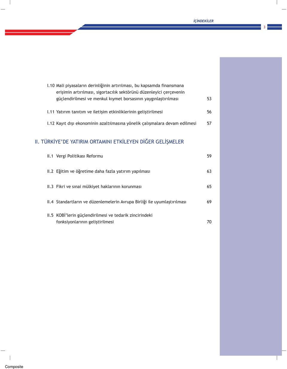 yaygýnlaþtýrýlmasý 53 I.11 Yatýrým tanýtým ve iletiþim etkinliklerinin geliþtirilmesi 56 I.12 Kayýt dýþý ekonominin azaltýlmasýna yönelik çalýþmalara devam edilmesi 57 II.