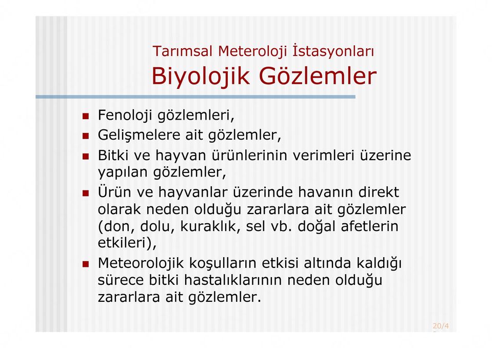 Ürün ve hayvanlar üzerinde havanın direkt olarak neden olduğu zararlara ait gözlemler (don, dolu, kuraklık,