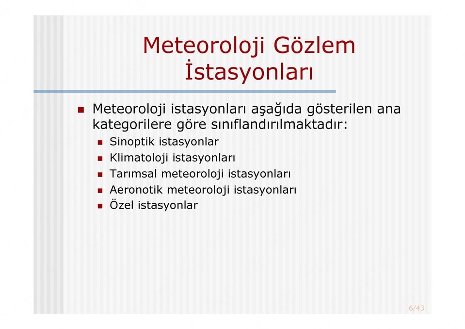 sınıflandırılmaktadır:! Sinoptik istasyonlar!