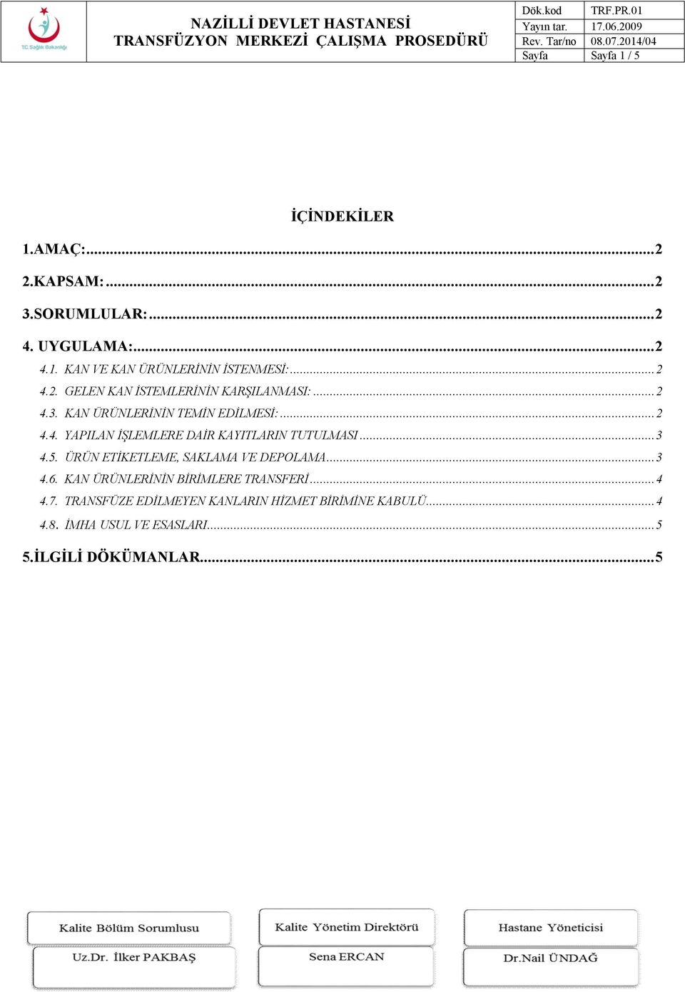 .. 3 4.5. ÜRÜN ETİKETLEME, SAKLAMA VE DEPOLAMA... 3 4.6. KAN ÜRÜNLERİNİN BİRİMLERE TRANSFERİ... 4 4.7.