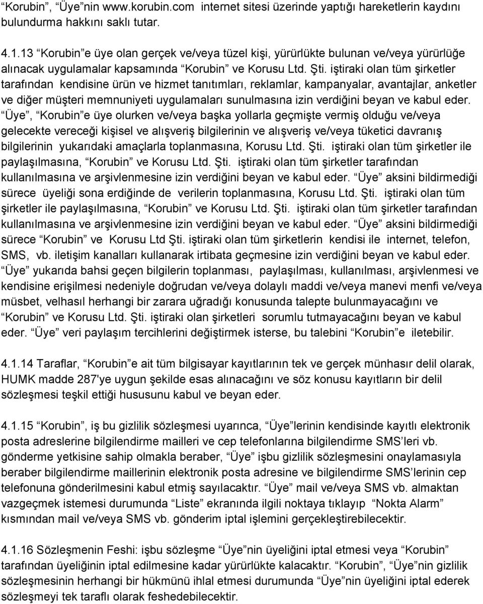 iştiraki olan tüm şirketler tarafından kendisine ürün ve hizmet tanıtımları, reklamlar, kampanyalar, avantajlar, anketler ve diğer müşteri memnuniyeti uygulamaları sunulmasına izin verdiğini beyan ve