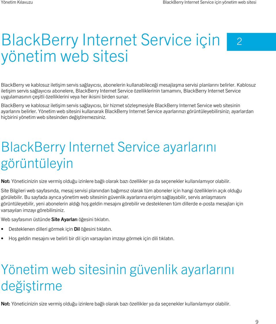 Kablosuz iletişim servis sağlayıcısı abonelere, BlackBerry Internet Service özelliklerinin tamamını, BlackBerry Internet Service uygulamasının çeşitli özelliklerini veya her ikisini birden sunar.