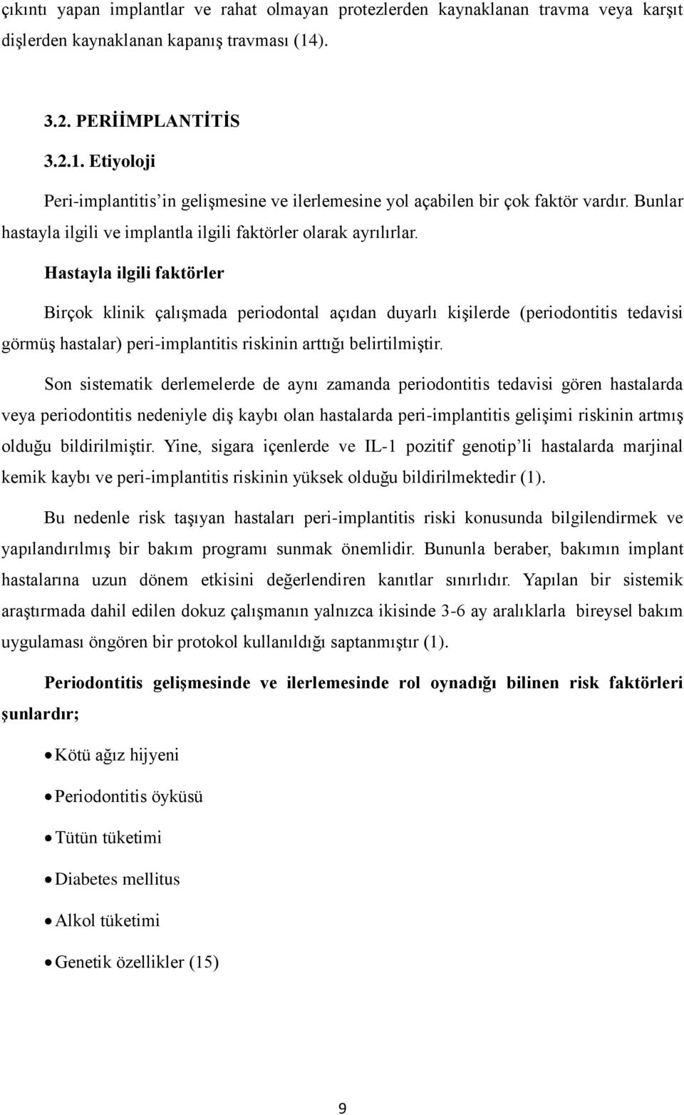 Hastayla ilgili faktörler Birçok klinik çalışmada periodontal açıdan duyarlı kişilerde (periodontitis tedavisi görmüş hastalar) peri-implantitis riskinin arttığı belirtilmiştir.