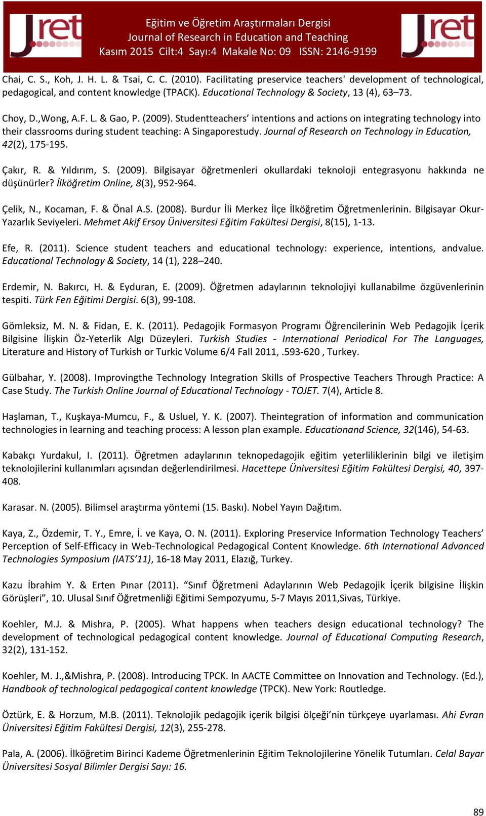 Studentteachers intentions and actions on integrating technology into their classrooms during student teaching: A Singaporestudy. Journal of Research on Technology in Education, 42(2), 175-195.