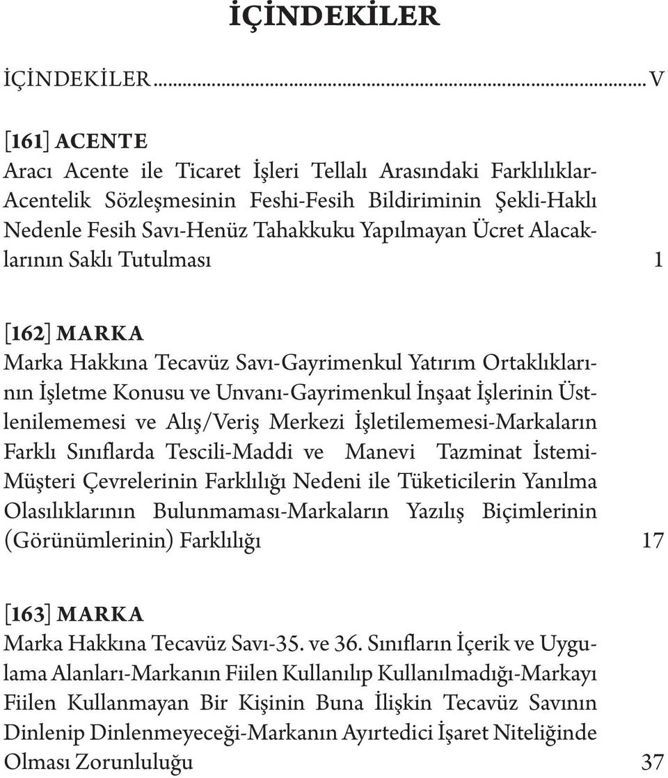 Alacaklarının Saklı Tutulması 1 [162] MARKA Marka Hakkına Tecavüz Savı-Gayrimenkul Yatırım Ortaklıklarının İşletme Konusu ve Unvanı-Gayrimenkul İnşaat İşlerinin Üstlenilememesi ve Alış/Veriş Merkezi