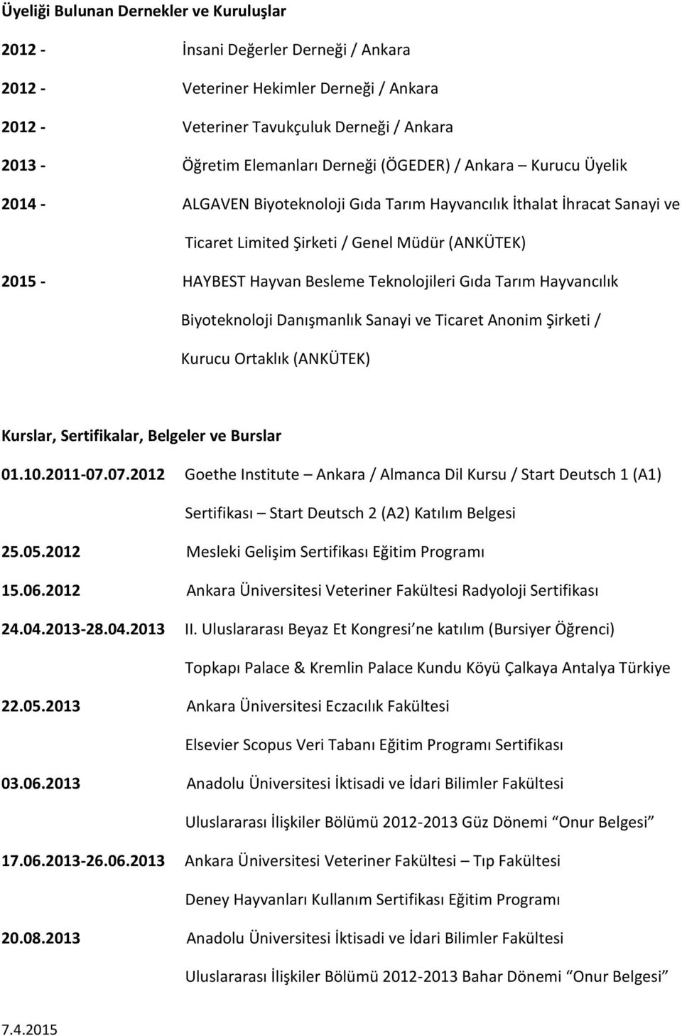 Teknolojileri Gıda Tarım Hayvancılık Biyoteknoloji Danışmanlık Sanayi ve Ticaret Anonim Şirketi / Kurucu Ortaklık (ANKÜTEK) Kurslar, Sertifikalar, Belgeler ve Burslar 01.10.2011-07.