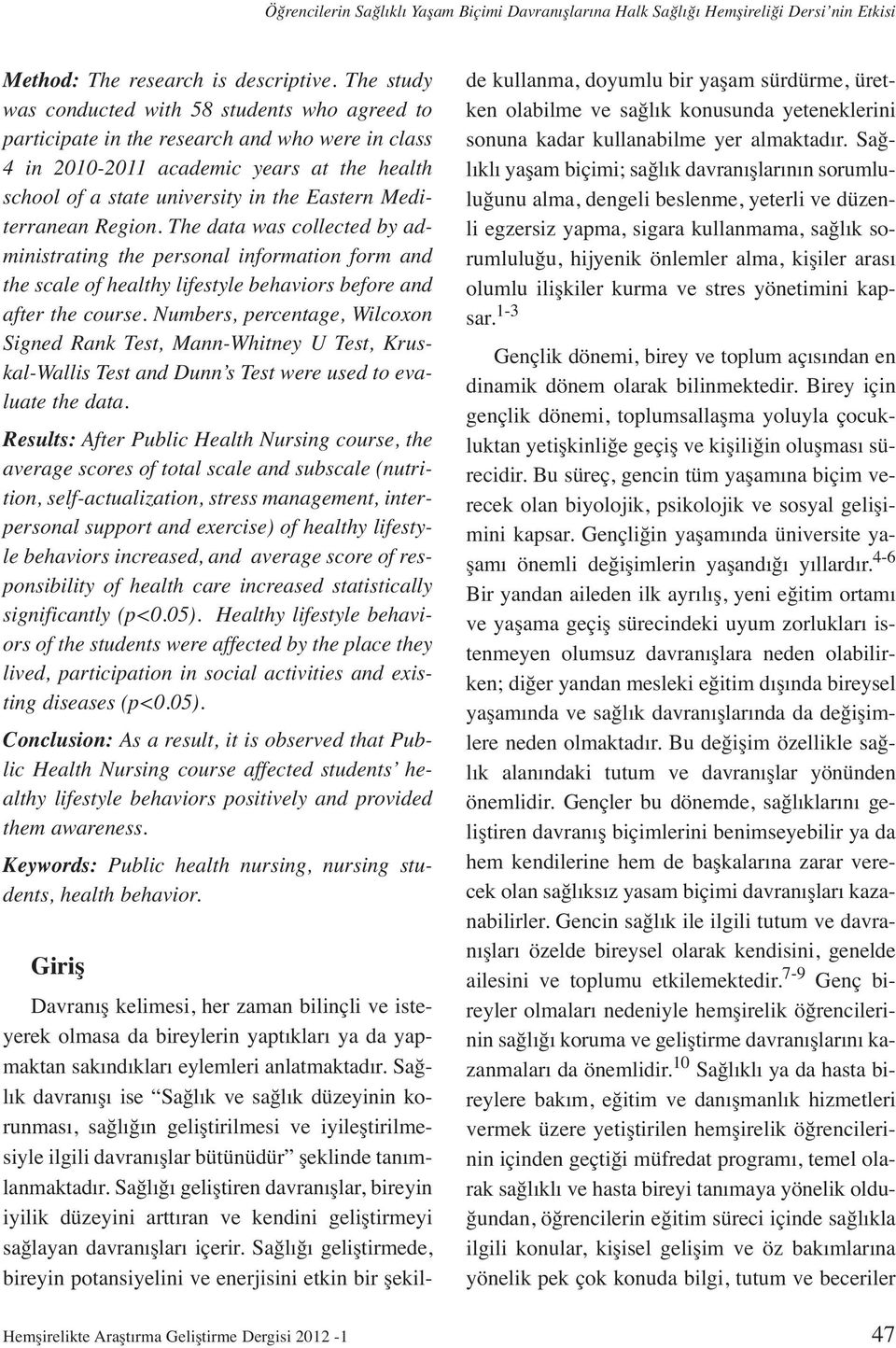 Mediterranean Region. The data was collected by administrating the personal information form and the scale of healthy lifestyle behaviors before and after the course.