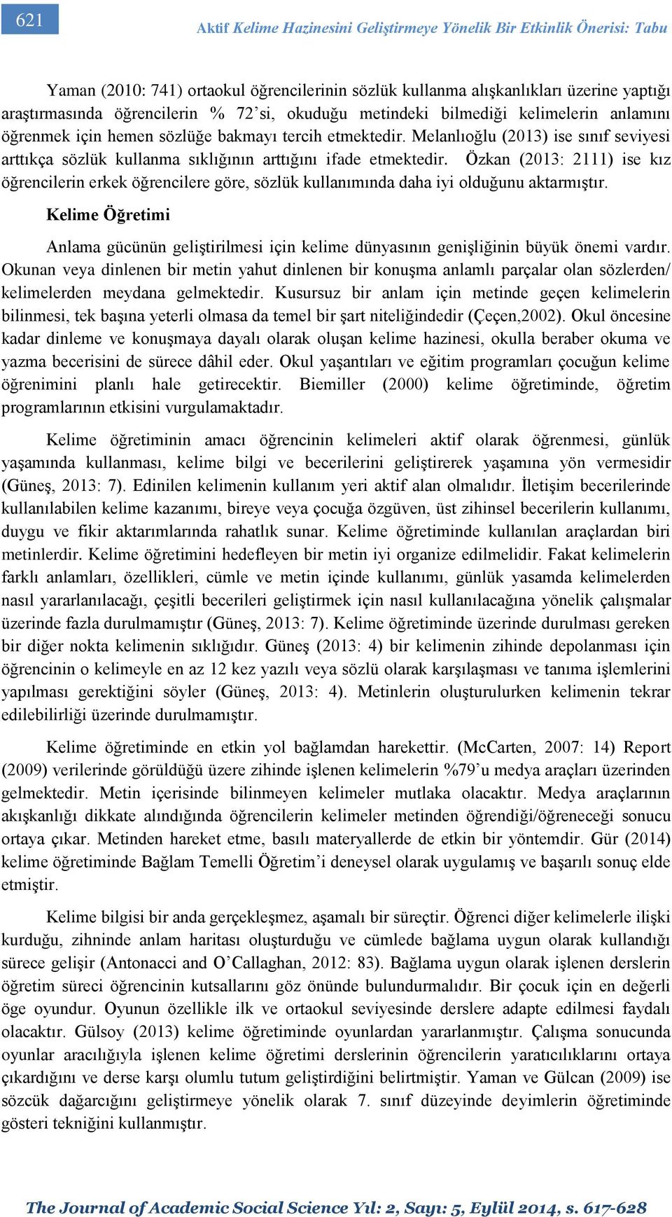 Melanlıoğlu (2013) ise sınıf seviyesi arttıkça sözlük kullanma sıklığının arttığını ifade etmektedir.