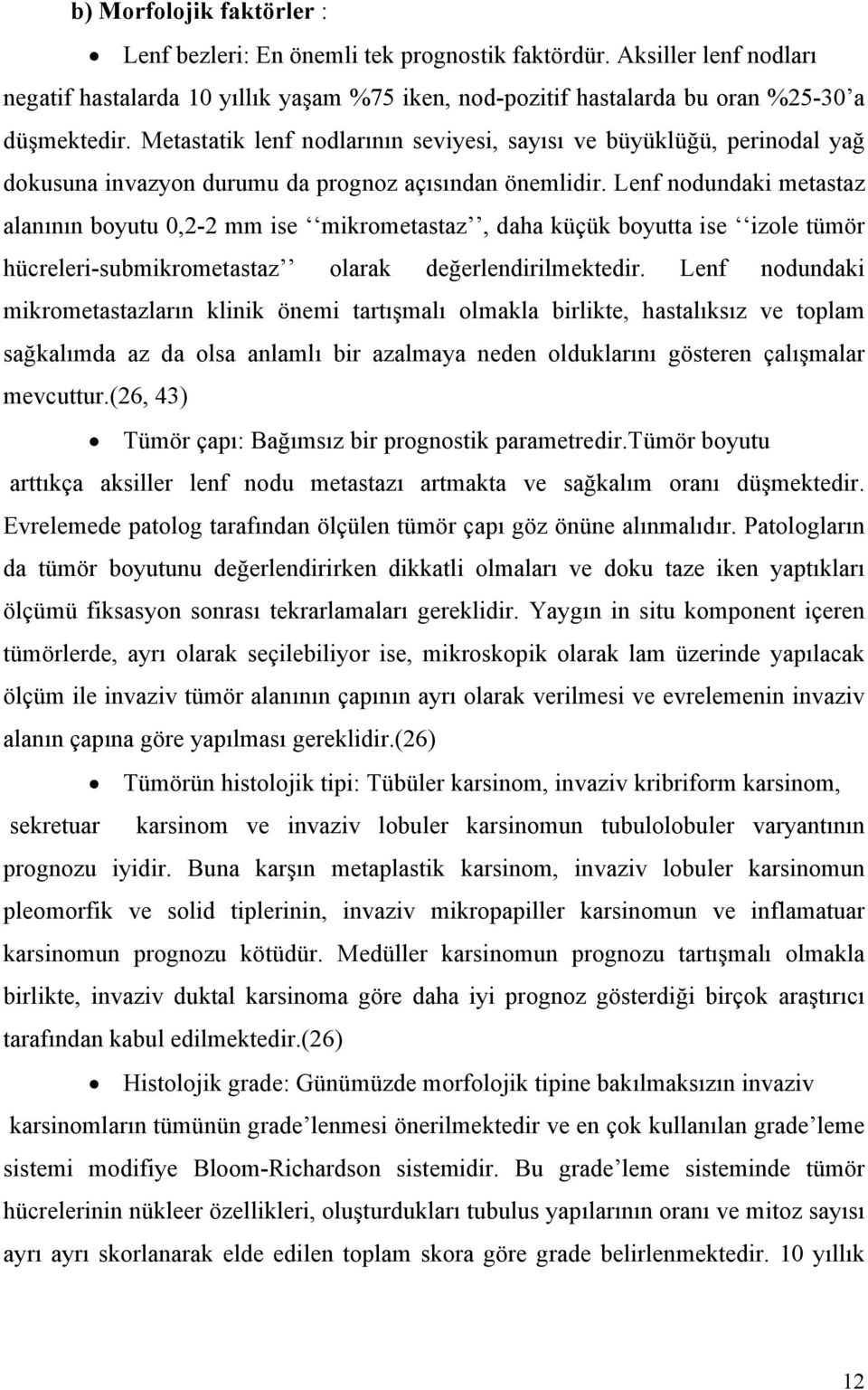 Lenf nodundaki metastaz alanının boyutu 0,2-2 mm ise mikrometastaz, daha küçük boyutta ise izole tümör hücreleri-submikrometastaz olarak değerlendirilmektedir.