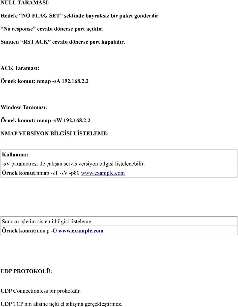 168.2.2 Window Taraması: Örnek komut: nmap -sw 192.168.2.2 NMAP VERSİYON BİLGİSİ LİSTELEME: Kullanımı: -sv parametresi ile çalışan servis versiyon bilgisi listelenebilir.