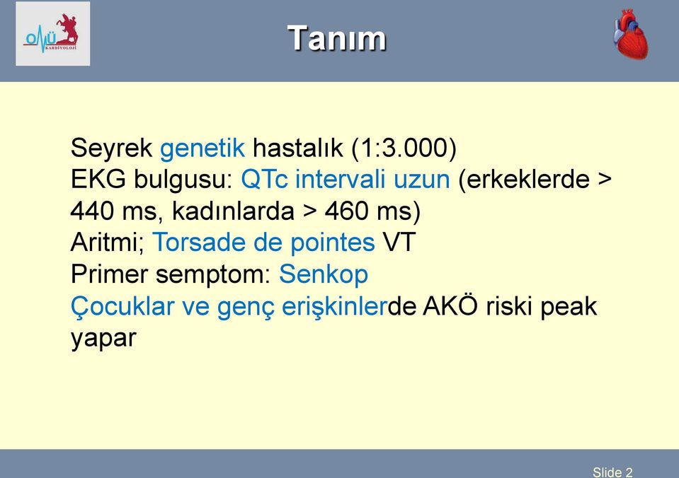 kadınlarda > 460 ms) Aritmi; Torsade de pointes VT Primer semptom: