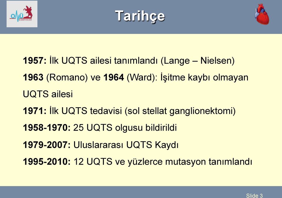 1958-1970: 25 UQTS olgusu bildirildi 1979-2007: Uluslararası UQTS Kaydı 1995-2010: 12