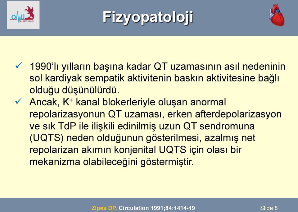 ü Ancak, K + kanal blokerleriyle oluşan anormal repolarizasyonun QT uzaması, erken afterdepolarizasyon ve sık TdP ile ilişkili