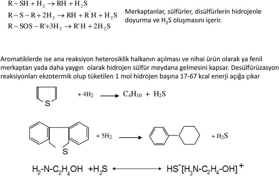Aromatiklerde ise ana reaksiyon heterosiklik halkanın açılması ve nihai ürün olarak ya fenil merkaptan yada daha