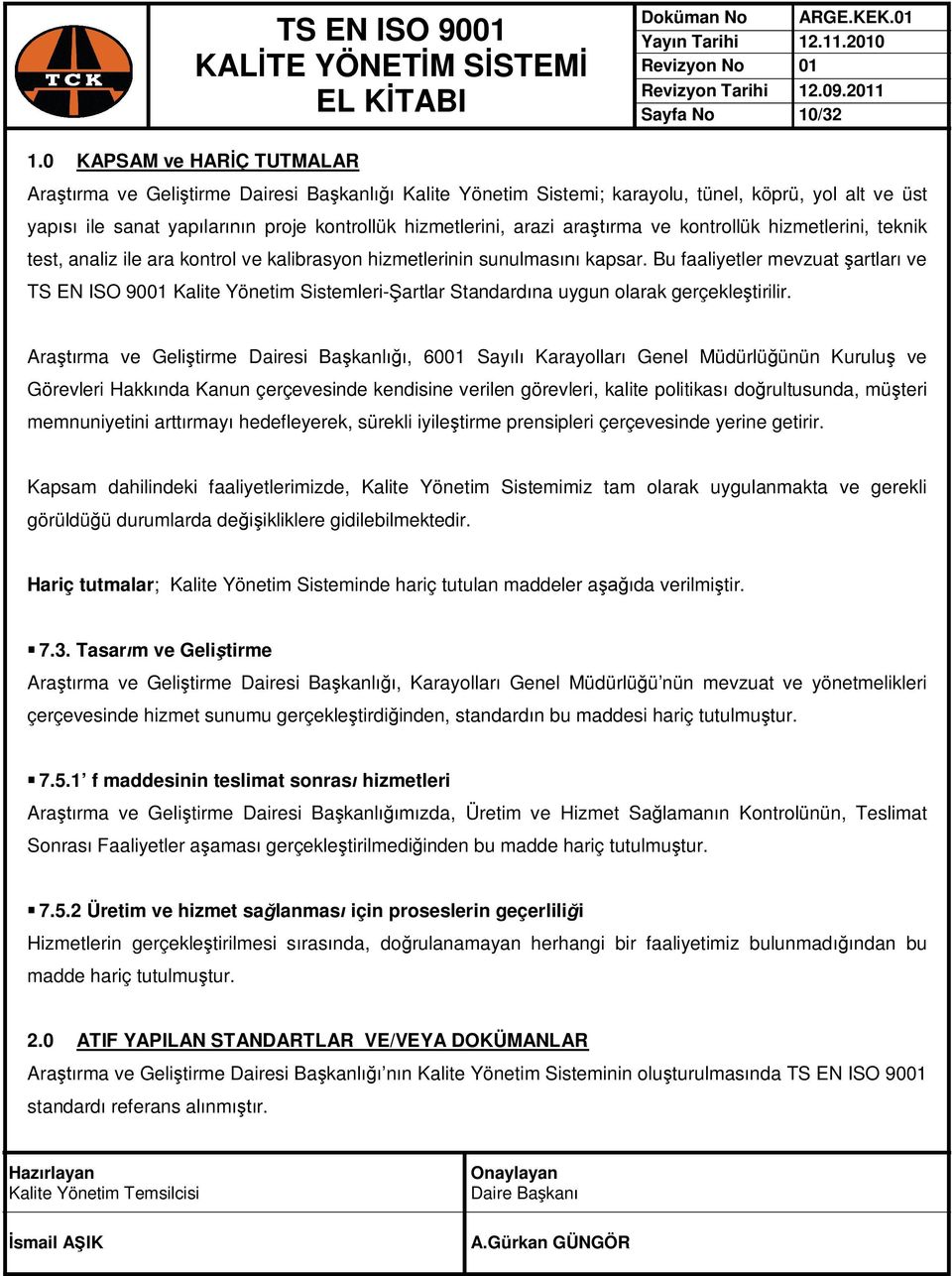 araştırma ve kontrollük hizmetlerini, teknik test, analiz ile ara kontrol ve kalibrasyon hizmetlerinin sunulmasını kapsar.