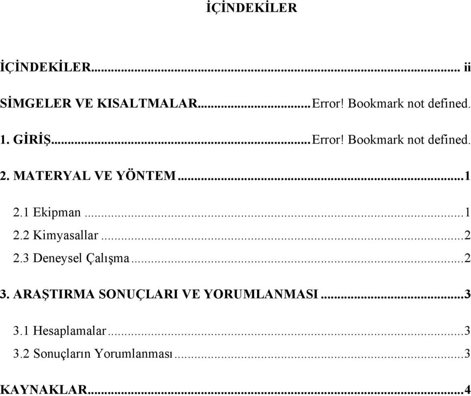 MATERYAL VE YÖNTEM... 1 2.1 Ekipman... 1 2.2 Kimyasallar... 2 2.3 Deneysel Çalışma.