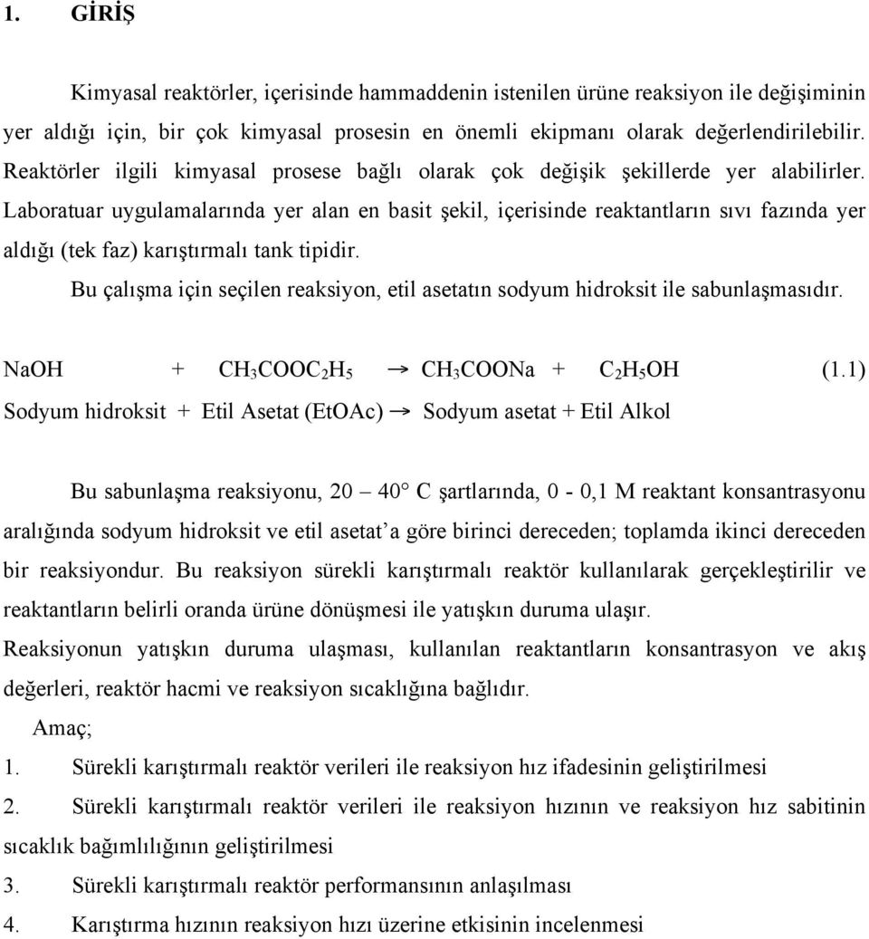 Laboratuar uygulamalarında yer alan en basit şekil, içerisinde reaktantların sıvı fazında yer aldığı (tek faz) karıştırmalı tank tipidir.