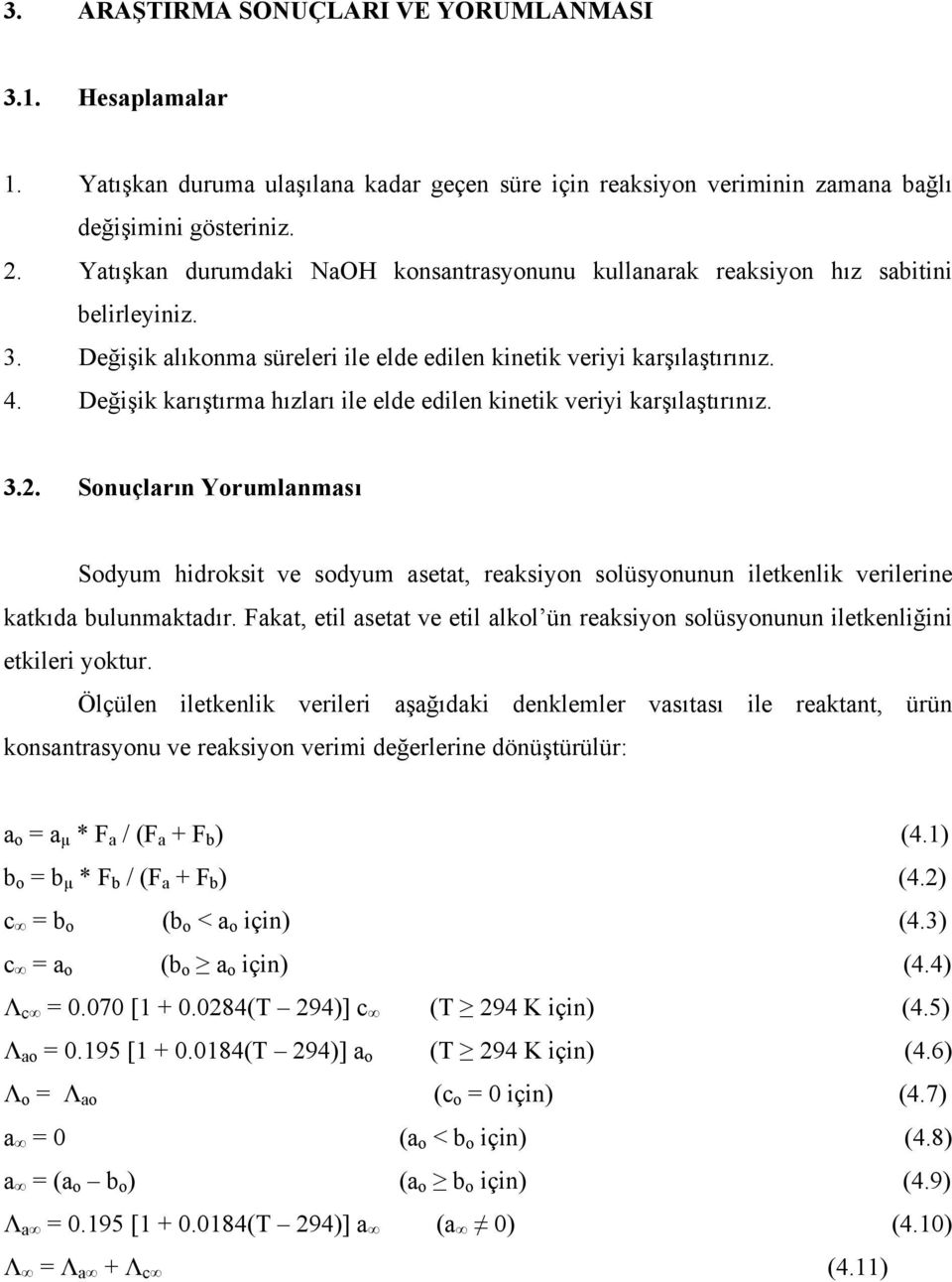 Değişik karıştırma hızları ile elde edilen kinetik veriyi karşılaştırınız. 3.2.