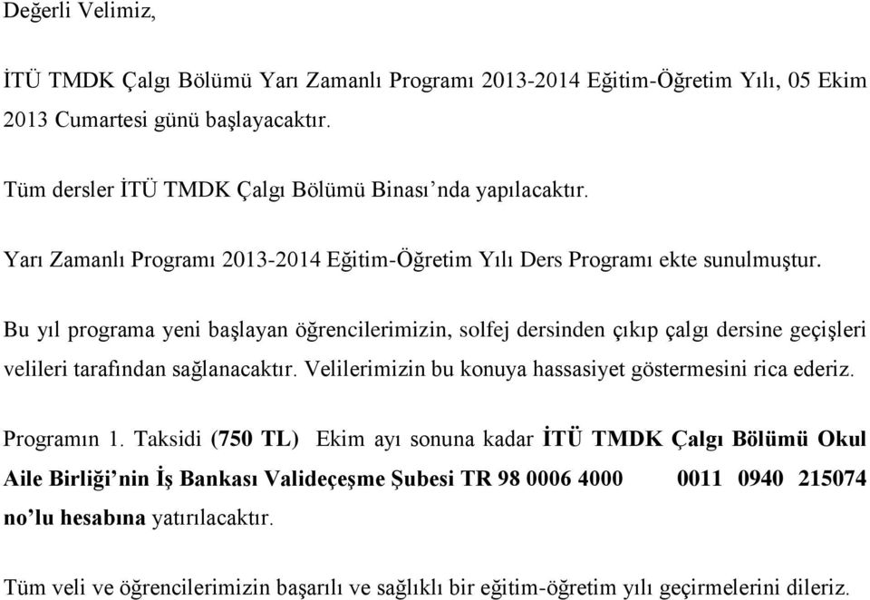 Bu yıl programa yeni başlayan öğrencilerimizin, solfej dersinden çıkıp çalgı dersine geçişleri velileri tarafından sağlanacaktır.