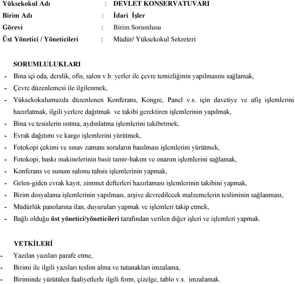 nı sağlamak, Çevre düzenlemesi ile ilgilenmek, Yüksekokulumuzda düzenlenen Konferans, Kongre, Panel v.s. için davetiye ve afiş işlemlerini hazırlatmak, ilgili yerlere dağıtmak ve takibi gerektiren