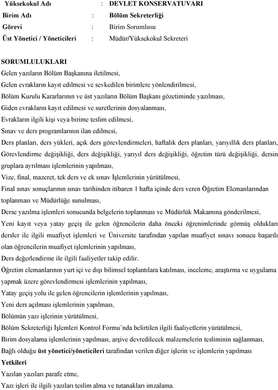 teslim edilmesi, Sınav ve ders programlarının ilan edilmesi, Ders planları, ders yükleri, açık ders görevlendirmeleri, haftalık ders planları, yarıyıllık ders planları, Görevlendirme değişikliği,