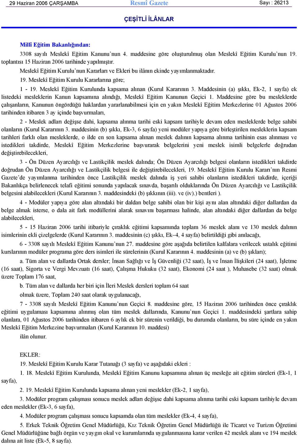 Meslekî Eğitim Kurulunda kapsama alınan (Kurul Kararının 3. Maddesinin (a) şıkkı, Ek-2, 1 sayfa) ek listedeki mesleklerin Kanun kapsamına alındığı, Meslekî Eğitim Kanunun Geçici 1.