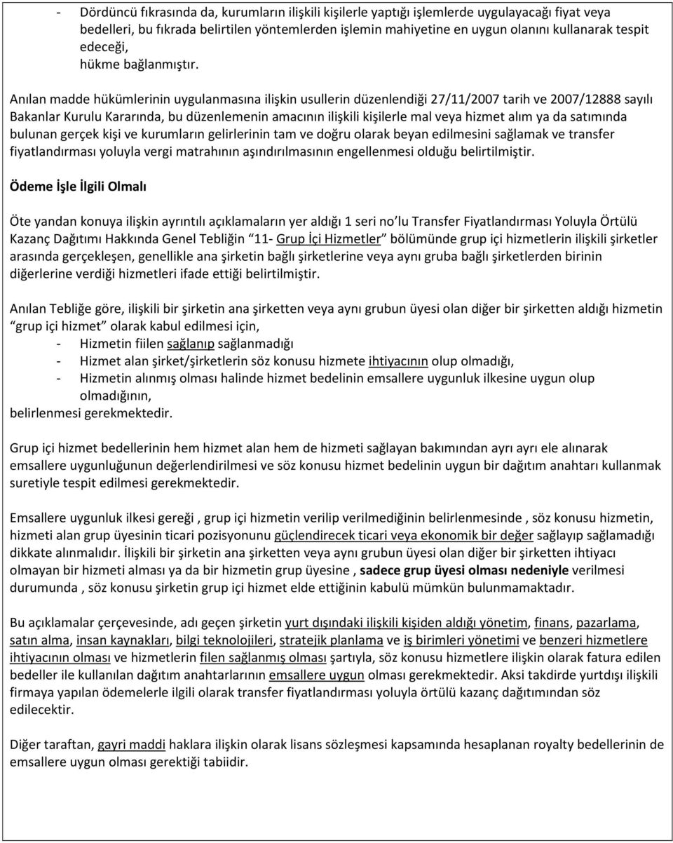 Anılan madde hükümlerinin uygulanmasına ilişkin usullerin düzenlendiği 27/11/2007 tarih ve 2007/12888 sayılı Bakanlar Kurulu Kararında, bu düzenlemenin amacının ilişkili kişilerle mal veya hizmet