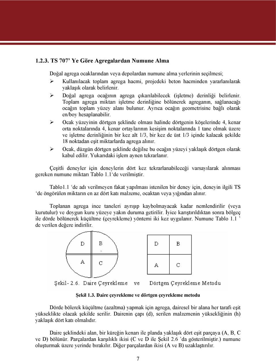 olarak belirlenir. Doğal agrega ocağının agrega çıkarılabilecek (işletme) derinliği belirlenir.