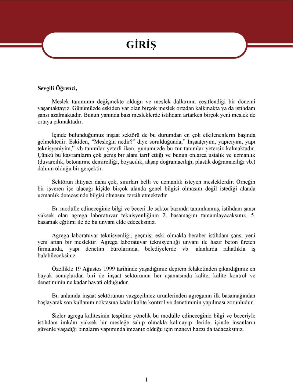 İçinde bulunduğumuz inşaat sektörü de bu durumdan en çok etkilenenlerin başında gelmektedir. Eskiden, Mesleğin nedir?