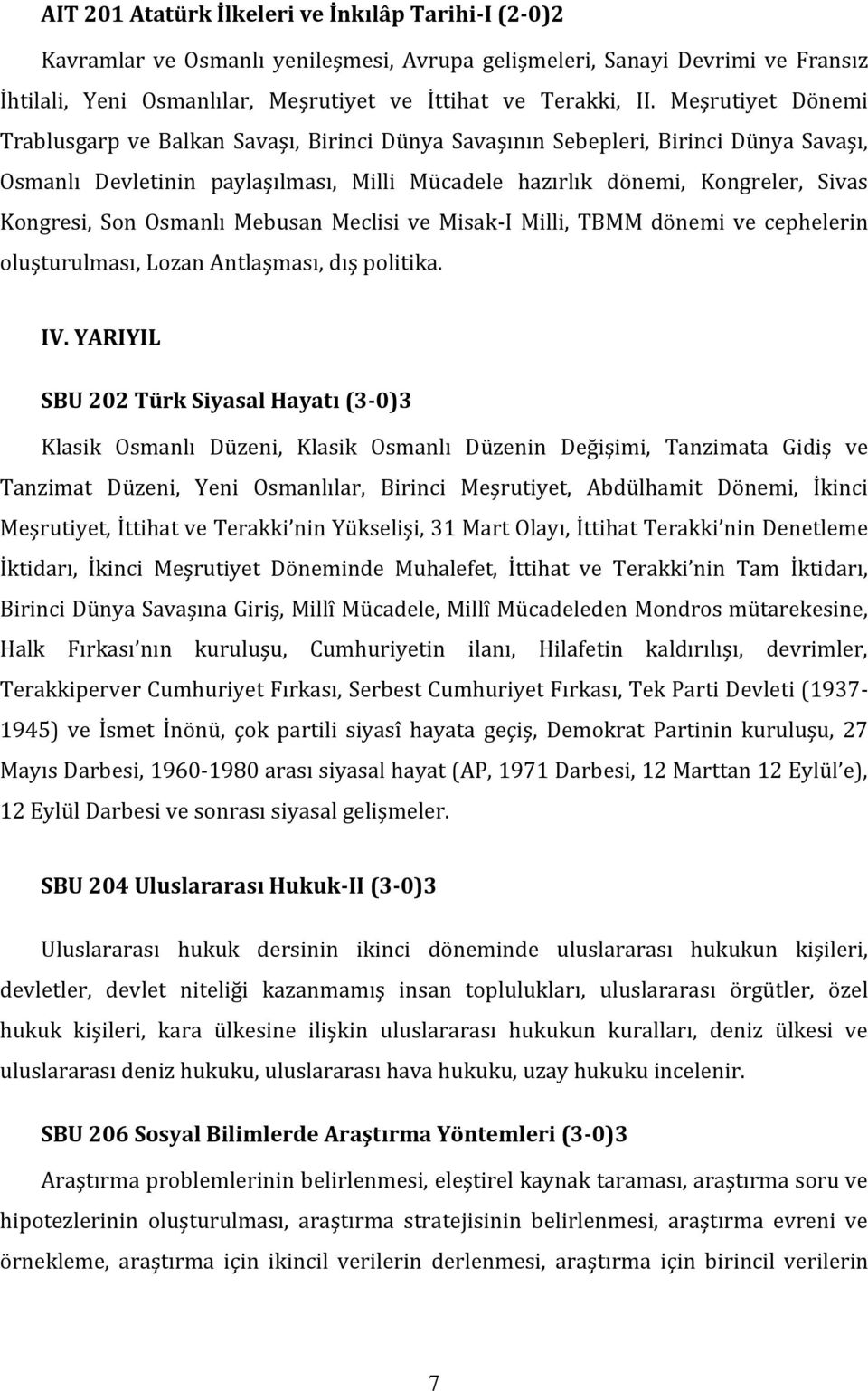 Son Osmanlı Mebusan Meclisi ve Misak-I Milli, TBMM dönemi ve cephelerin oluşturulması, Lozan Antlaşması, dış politika. IV.