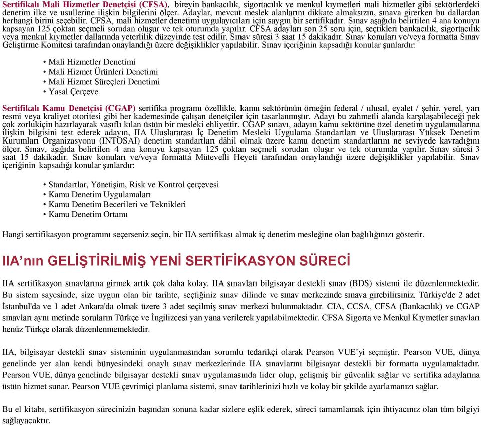 Sınav aşağıda belirtilen 4 ana konuyu kapsayan 125 çoktan seçmeli sorudan oluşur ve tek oturumda yapılır.