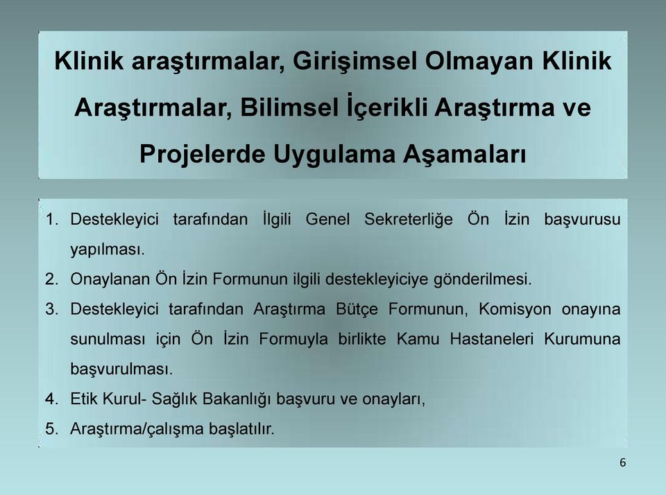 Onaylanan Ön İzin Formunun ilgili destekleyiciye gönderilmesi. 3.