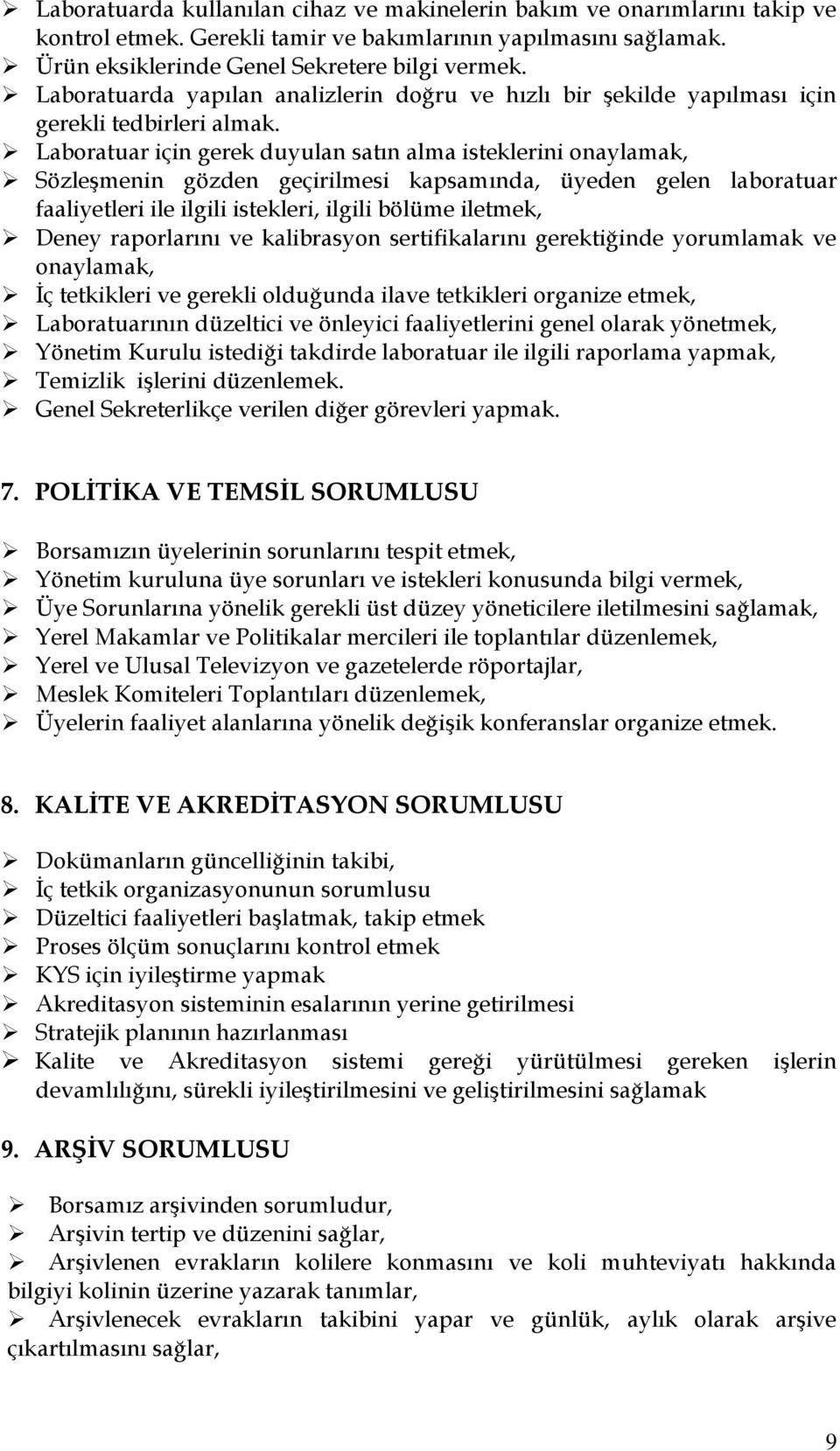 Laboratuar için gerek duyulan satın alma isteklerini onaylamak, Sözleşmenin gözden geçirilmesi kapsamında, üyeden gelen laboratuar faaliyetleri ile ilgili istekleri, ilgili bölüme iletmek, Deney