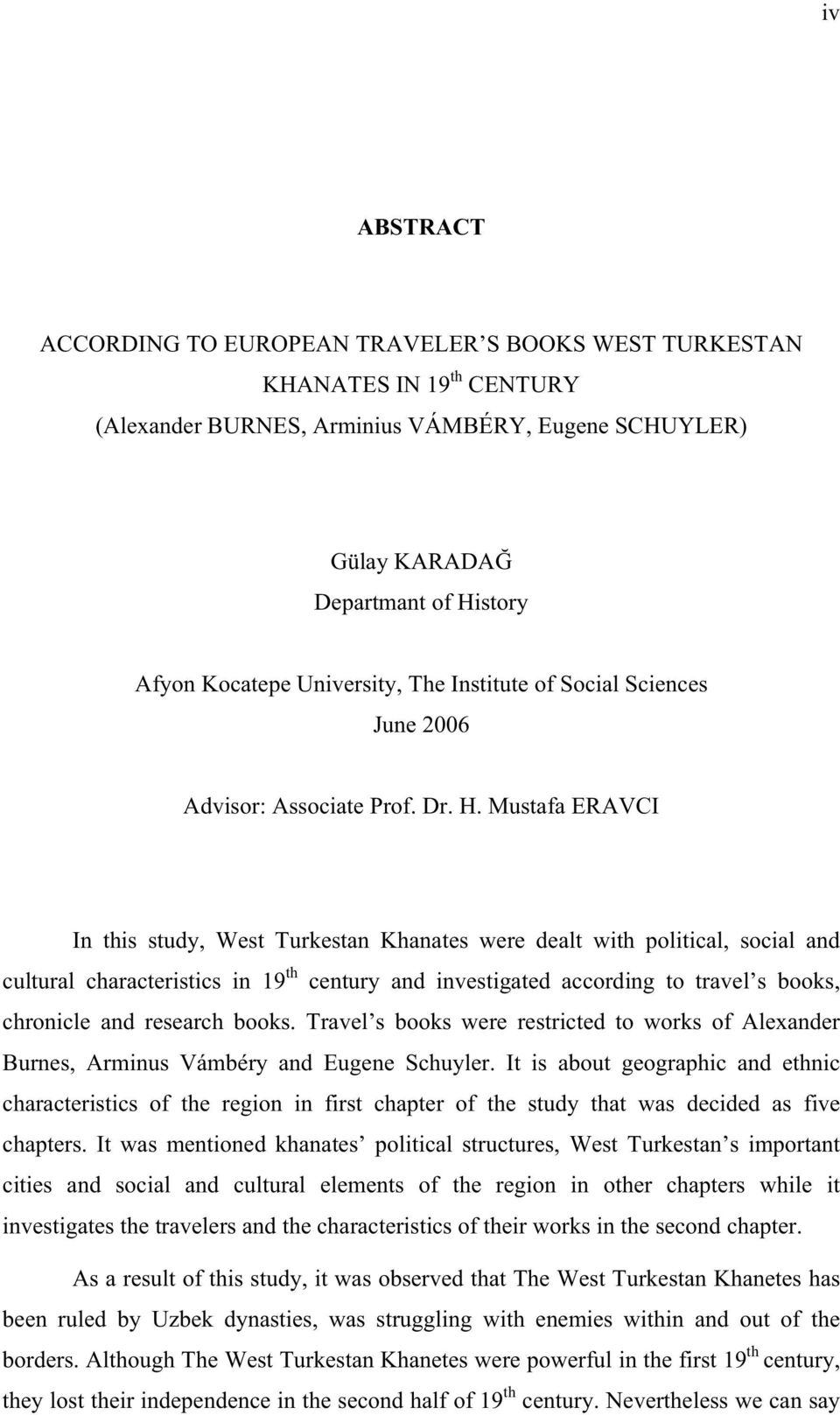 Mustafa ERAVCI In this study, West Turkestan Khanates were dealt with political, social and cultural characteristics in 19 th century and investigated according to travel s books, chronicle and