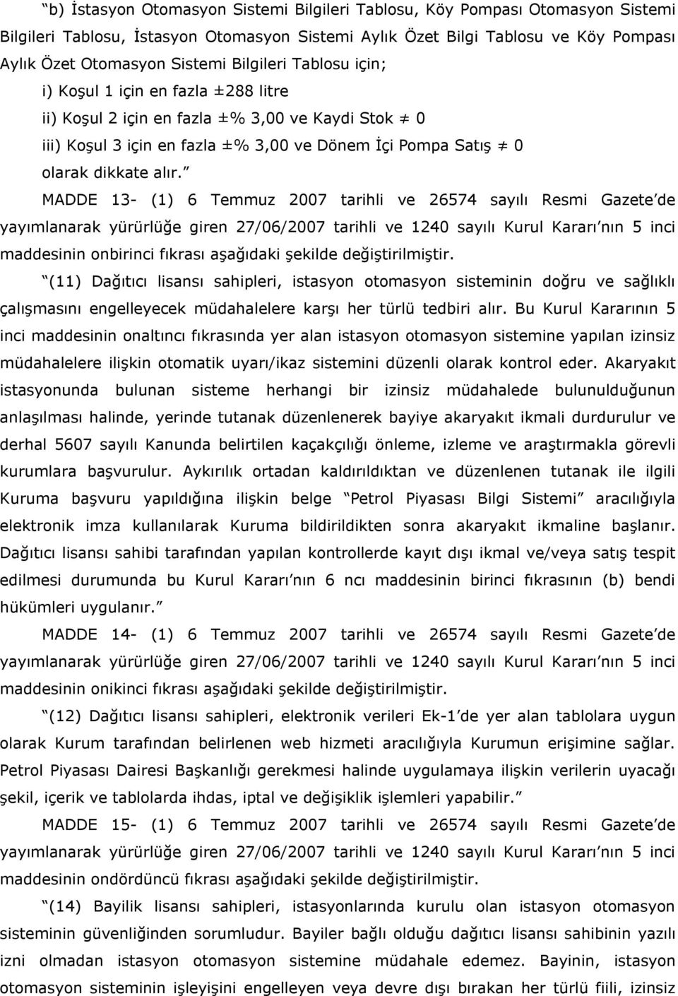 MADDE 13- (1) 6 Temmuz 2007 tarihli ve 26574 sayılı Resmi Gazete de maddesinin onbirinci fıkrası aşağıdaki şekilde değiştirilmiştir.