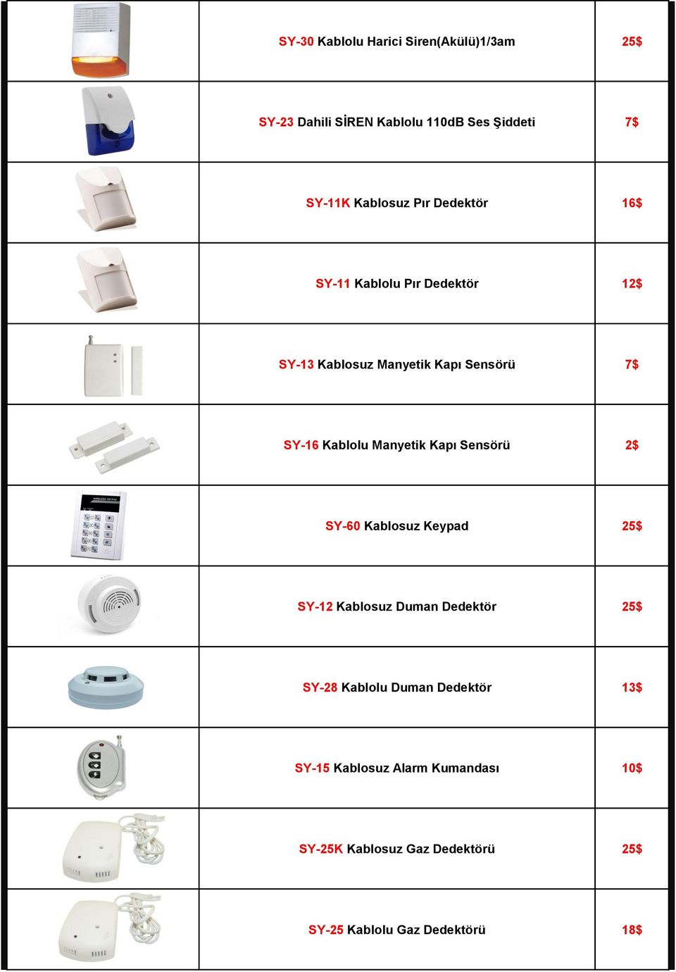 Manyetik Kapı Sensörü 2$ SY-60 Kablosuz Keypad 25$ SY-12 Kablosuz Duman Dedektör 25$ SY-28 Kablolu Duman