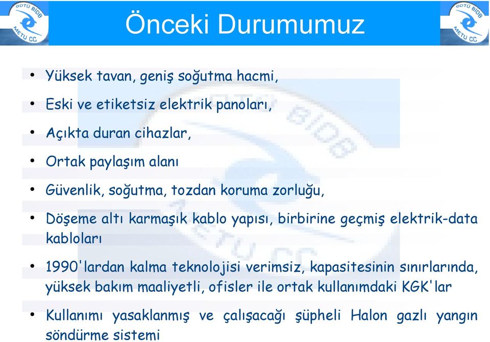 elektrik-data kabloları 1990'lardan kalma teknolojisi verimsiz, kapasitesinin sınırlarında, yüksek bakım