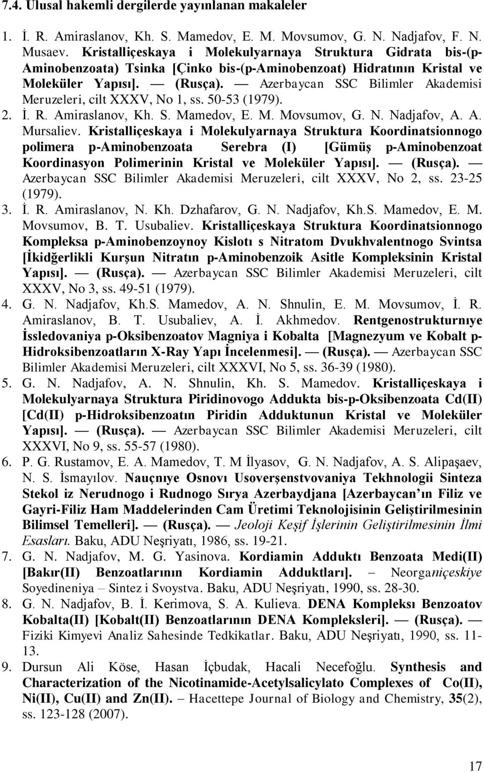 Azerbaycan SSC Bilimler Akademisi Meruzeleri, cilt XXXV, No 1, ss. 50-53 (1979). 2. İ. R. Amiraslanov, Kh. S. Mamedov, E. M. Movsumov, G. N. Nadjafov, A. A. Mursaliev.