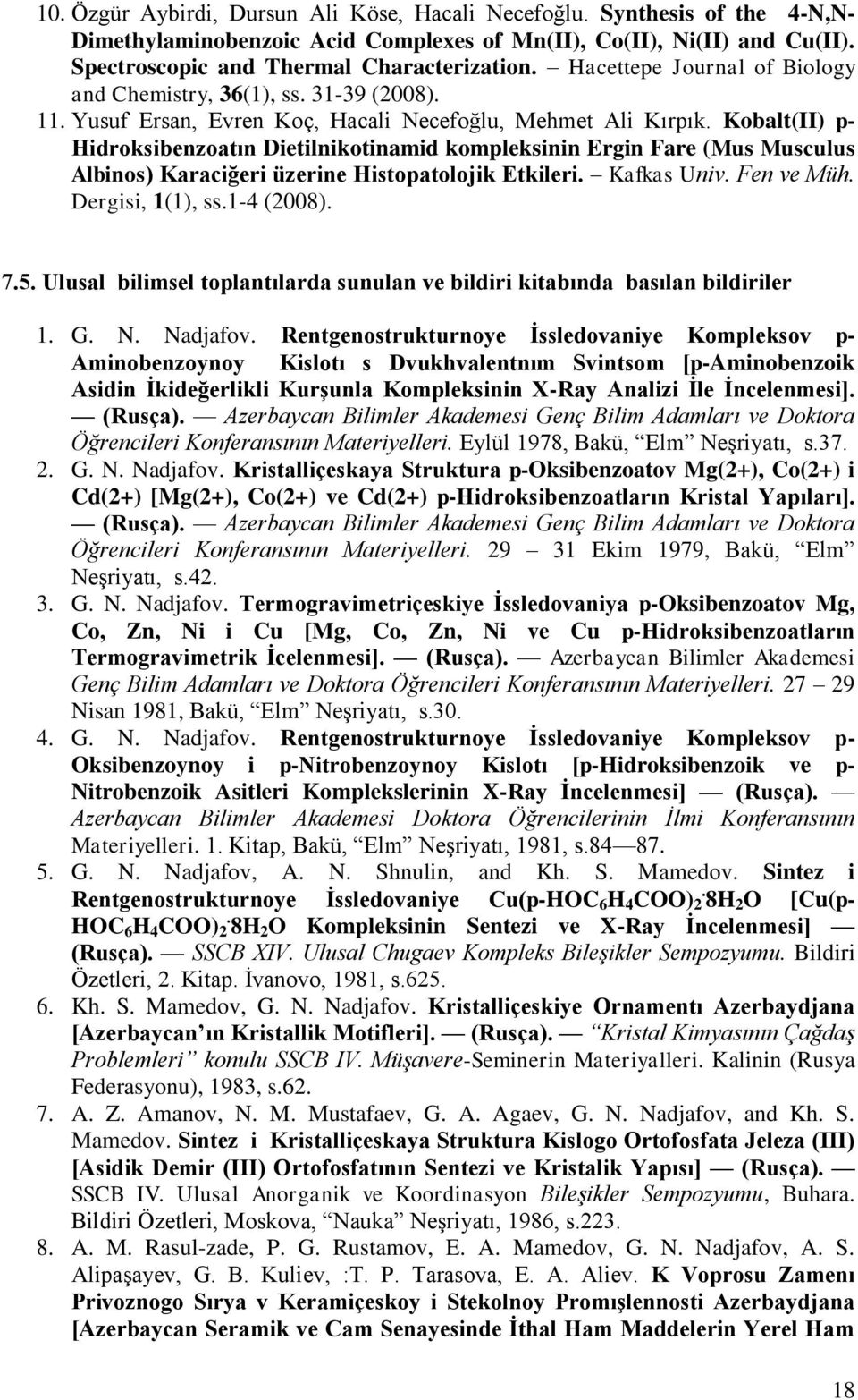 Kobalt(II) p- Hidroksibenzoatın Dietilnikotinamid kompleksinin Ergin Fare (Mus Musculus Albinos) Karaciğeri üzerine Histopatolojik Etkileri. Kafkas Univ. Fen ve Müh. Dergisi, 1(1), ss.1-4 (2008). 7.5.