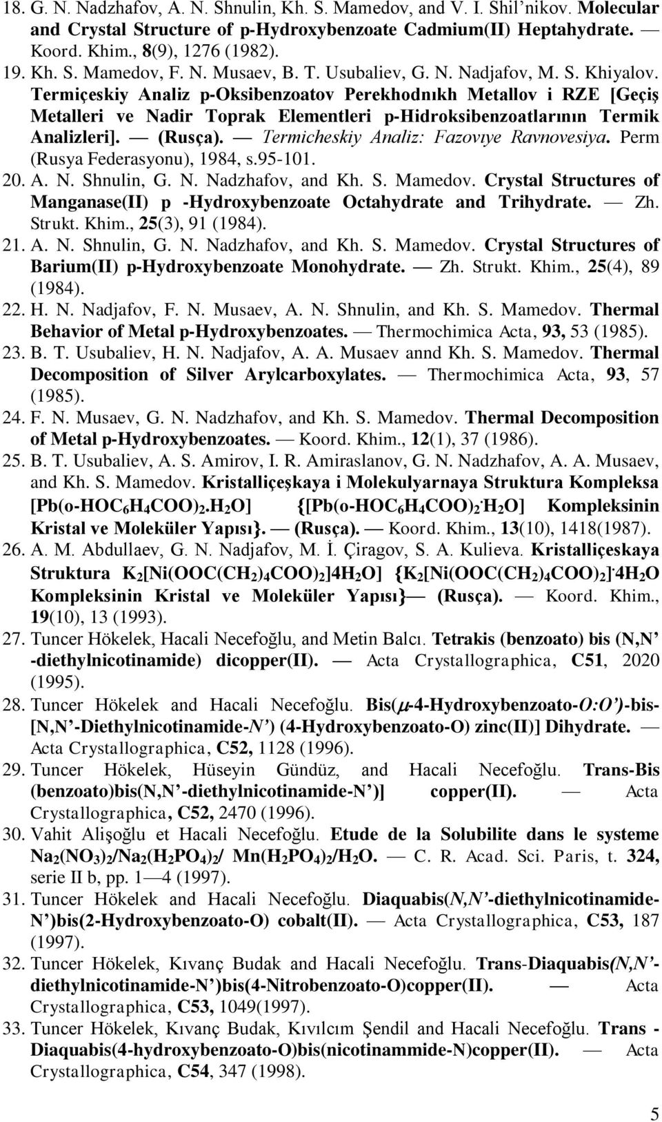 Termiçeskiy Analiz p-oksibenzoatov Perekhodnıkh Metallov i RZE [Geçiş Metalleri ve Nadir Toprak Elementleri p-hidroksibenzoatlarının Termik Analizleri]. (Rusça).