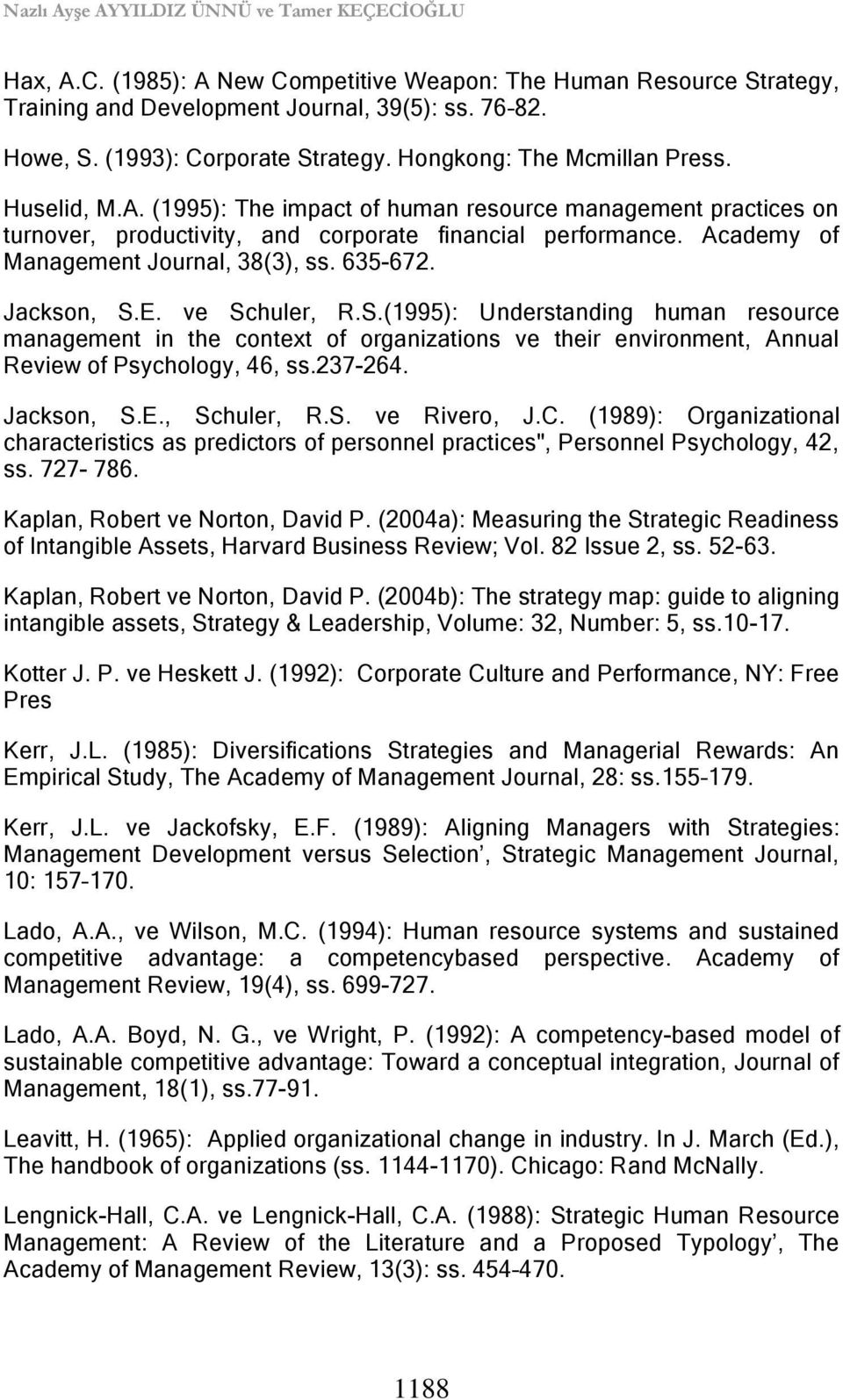 Academy of Management Journal, 38(3), ss. 635-672. Jackson, S.E. ve Schuler, R.S.(1995): Understanding human resource management in the context of organizations ve their environment, Annual Review of Psychology, 46, ss.