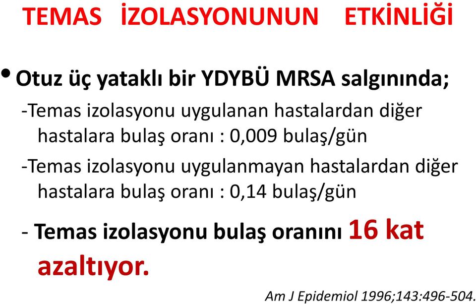 -Temas izolasyonu uygulanmayan hastalardan diğer hastalara bulaş oranı : 0,14