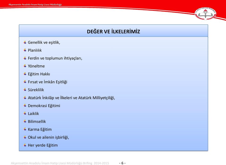 Atatürk Milliyetçiliği, Demokrasi Eğitimi Laiklik Bilimsellik Karma Eğitim Okul ve ailenin