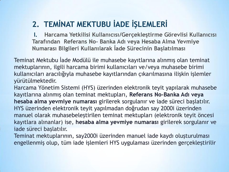 Mektubu İade Modülü ile muhasebe kayıtlarına alınmış olan teminat mektuplarının, ilgili harcama birimi kullanıcıları ve/veya muhasebe birimi kullanıcıları aracılığıyla muhasebe kayıtlarından