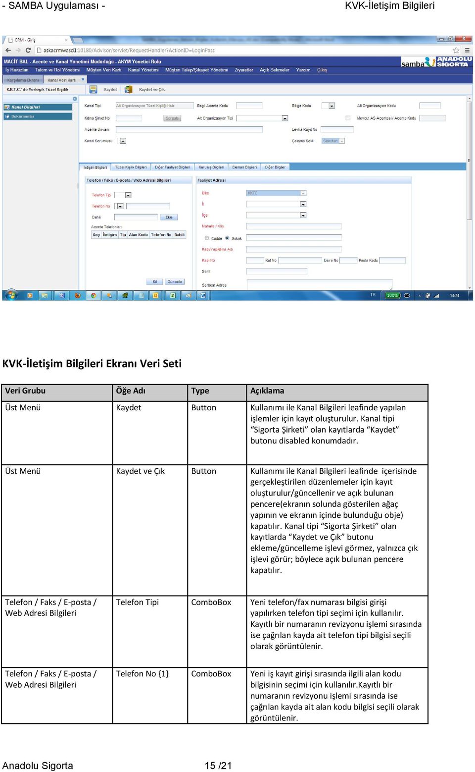 Üst Menü Kaydet ve Çık Button Kullanımı ile Kanal Bilgileri leafinde içerisinde gerçekleştirilen düzenlemeler için kayıt oluşturulur/güncellenir ve açık bulunan pencere(ekranın solunda gösterilen