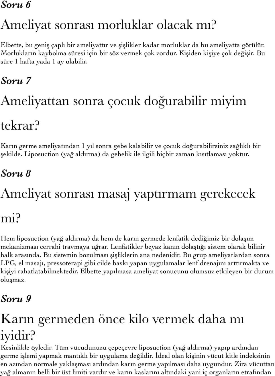 Karın germe ameliyatından 1 yıl sonra gebe kalabilir ve çocuk doğurabilirsiniz sağlıklı bir şekilde. Liposuction (yağ aldırma) da gebelik ile ilgili hiçbir zaman kısıtlaması yoktur.