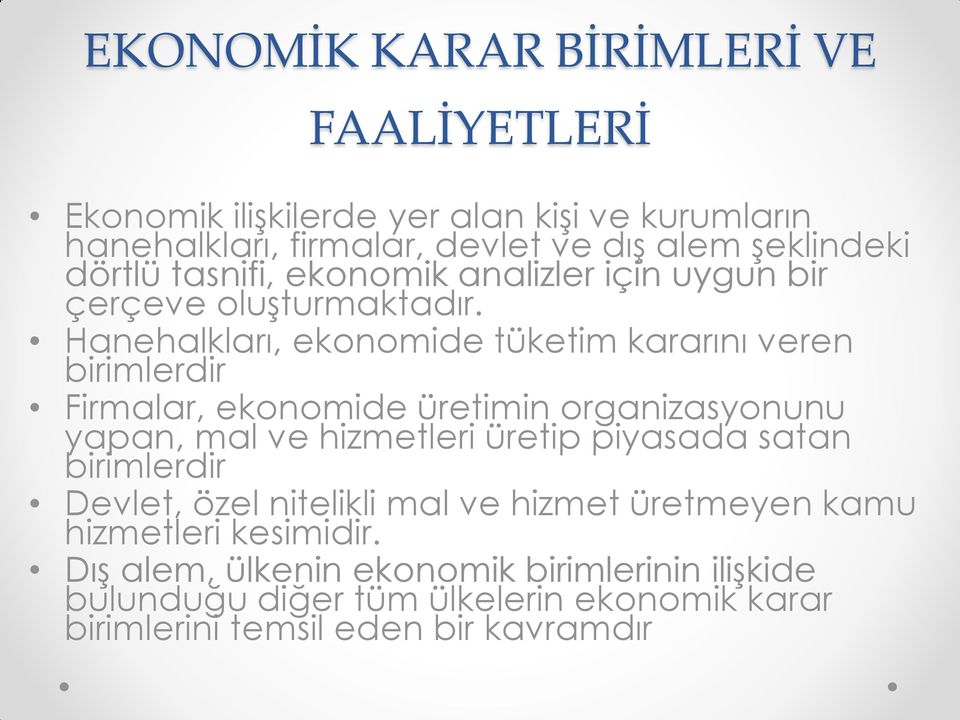 Hanehalkları, ekonomide tüketim kararını veren birimlerdir Firmalar, ekonomide üretimin organizasyonunu yapan, mal ve hizmetleri üretip piyasada